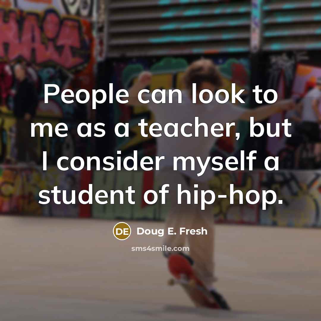 “People can look to me as a teacher, but I…” quote by Doug E. Fresh