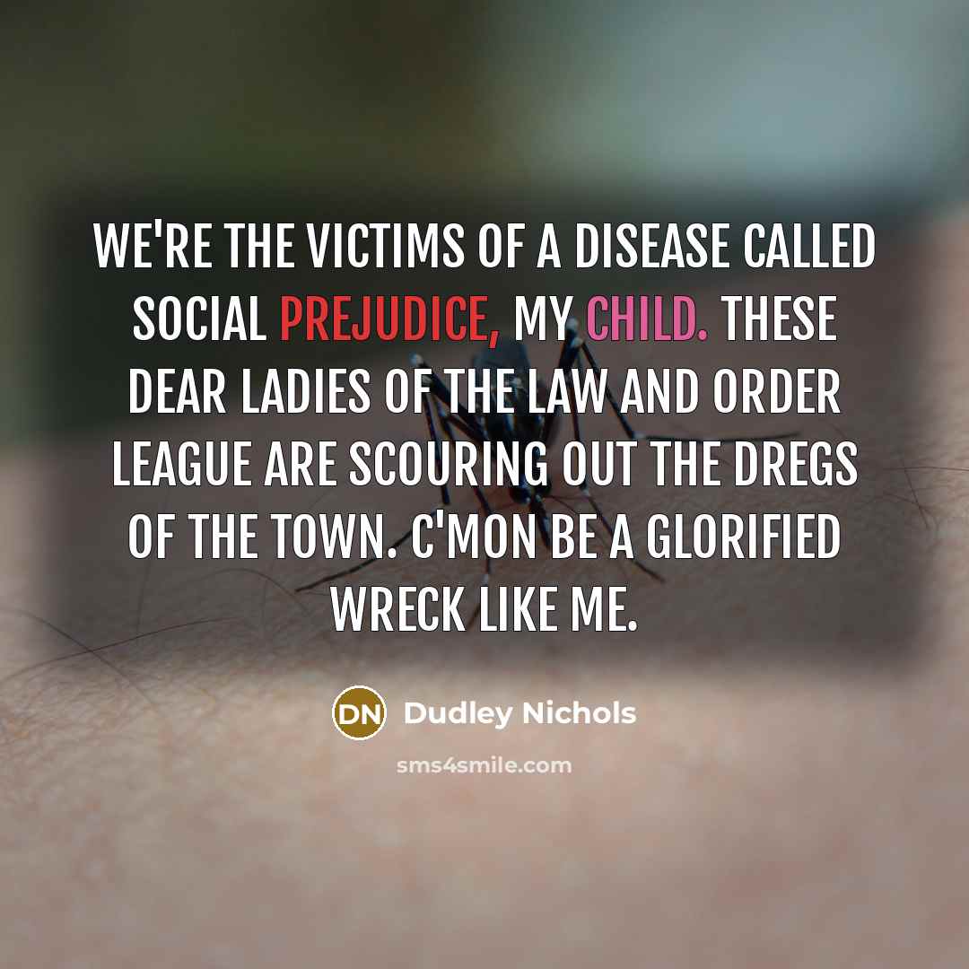 “We're the victims of a disease called social prejudice, my…” quote by Dudley Nichols