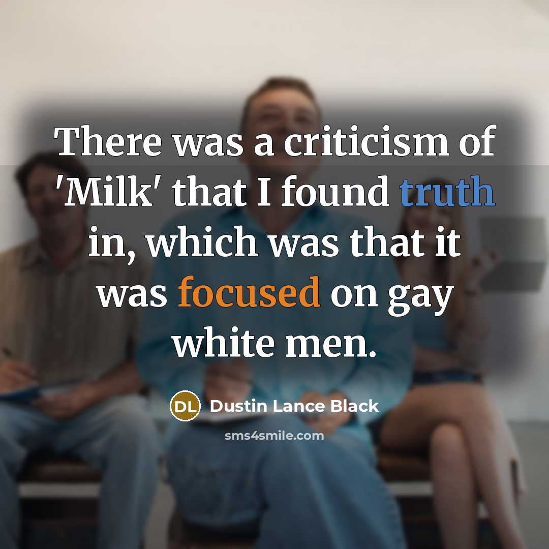 “There was a criticism of 'Milk' that I found truth…” quote by Dustin Lance Black