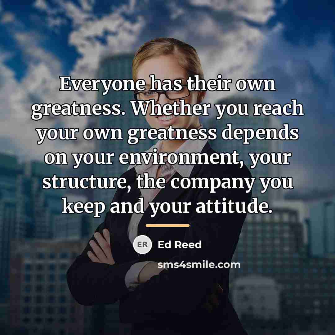 “Everyone has their own greatness. Whether you reach your own…” quote by Ed Reed