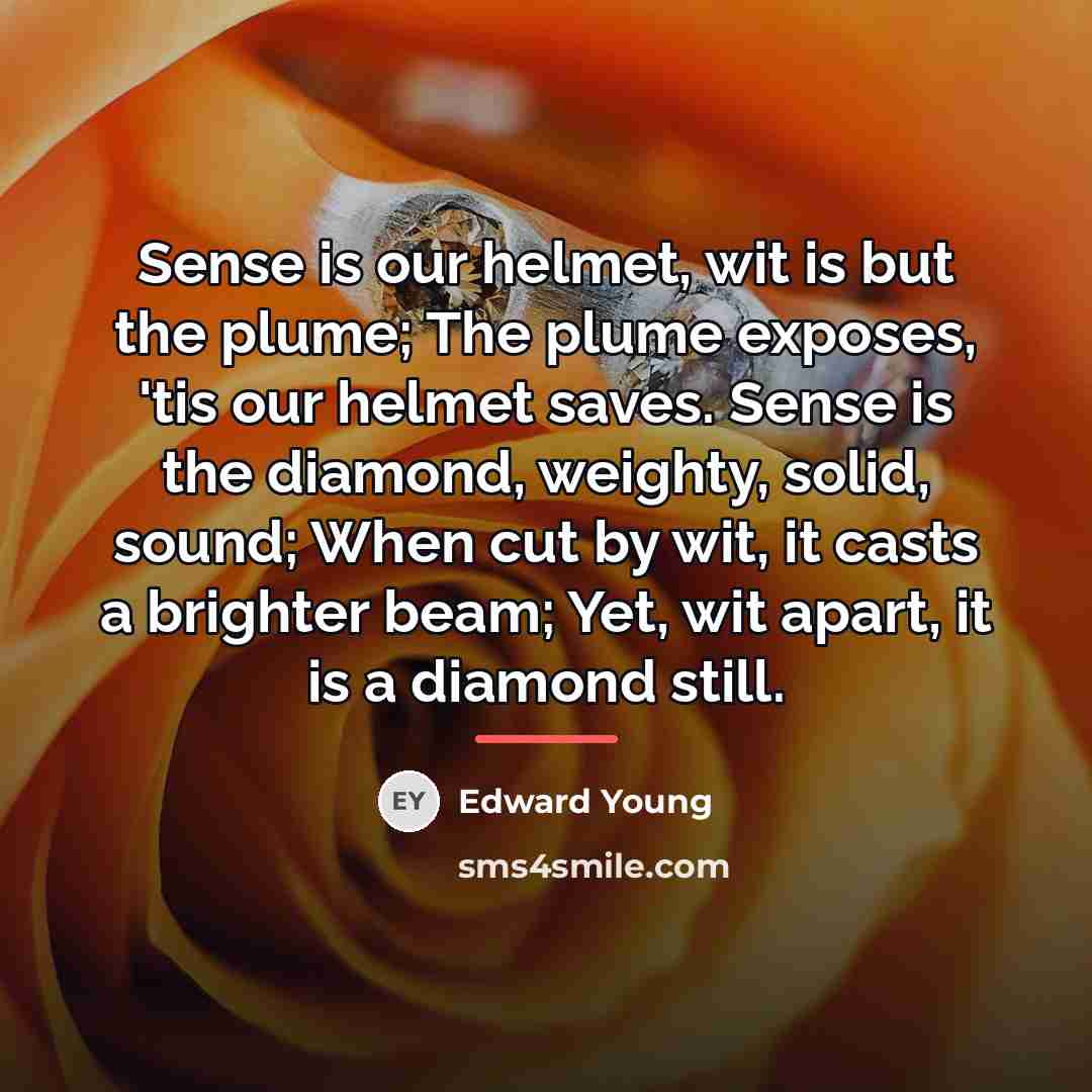 “Sense is our helmet, wit is but the plume; The…” quote by Edward Young