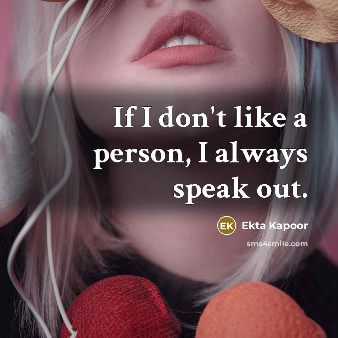 “If I don't like a person, I always speak out.…” quote by Ekta Kapoor