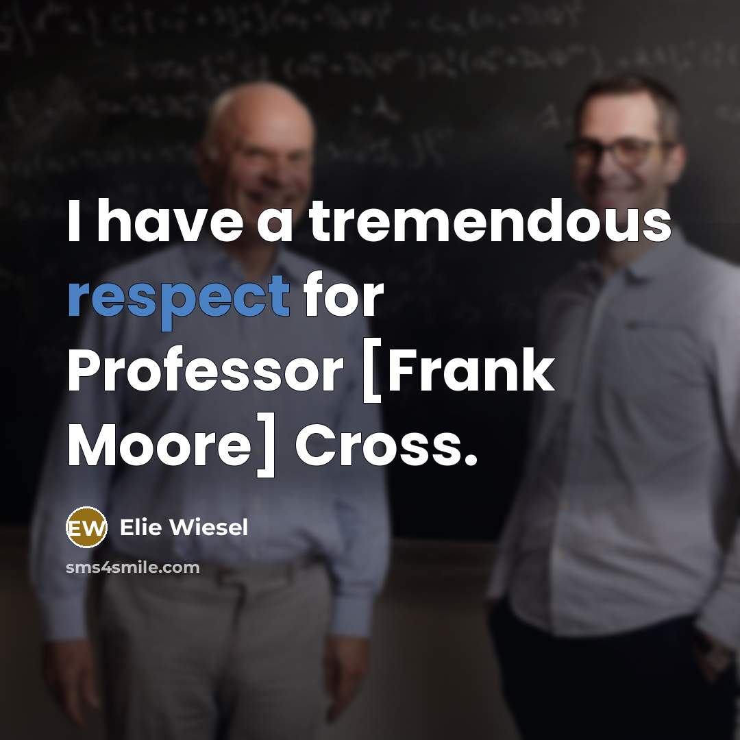 “I have a tremendous respect for Professor [Frank Moore] Cross.…” quote by Elie Wiesel