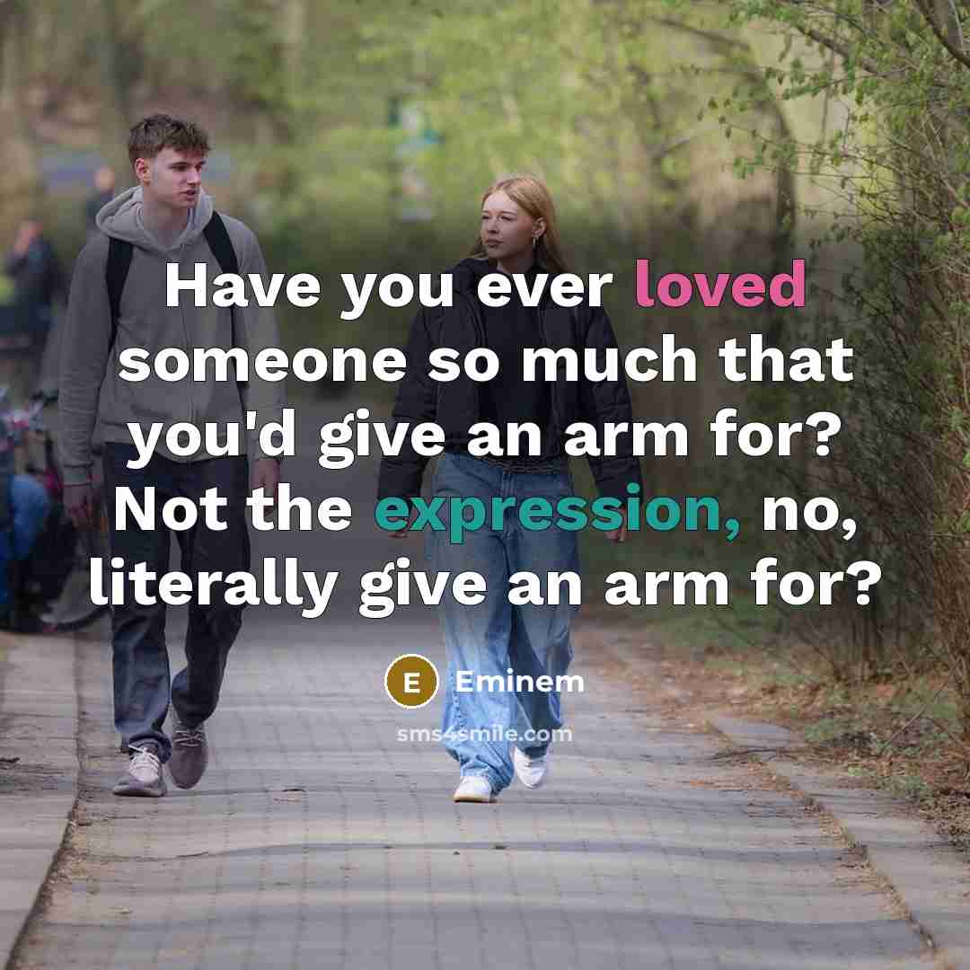 “Have you ever loved someone so much that you'd give…” quote by Eminem