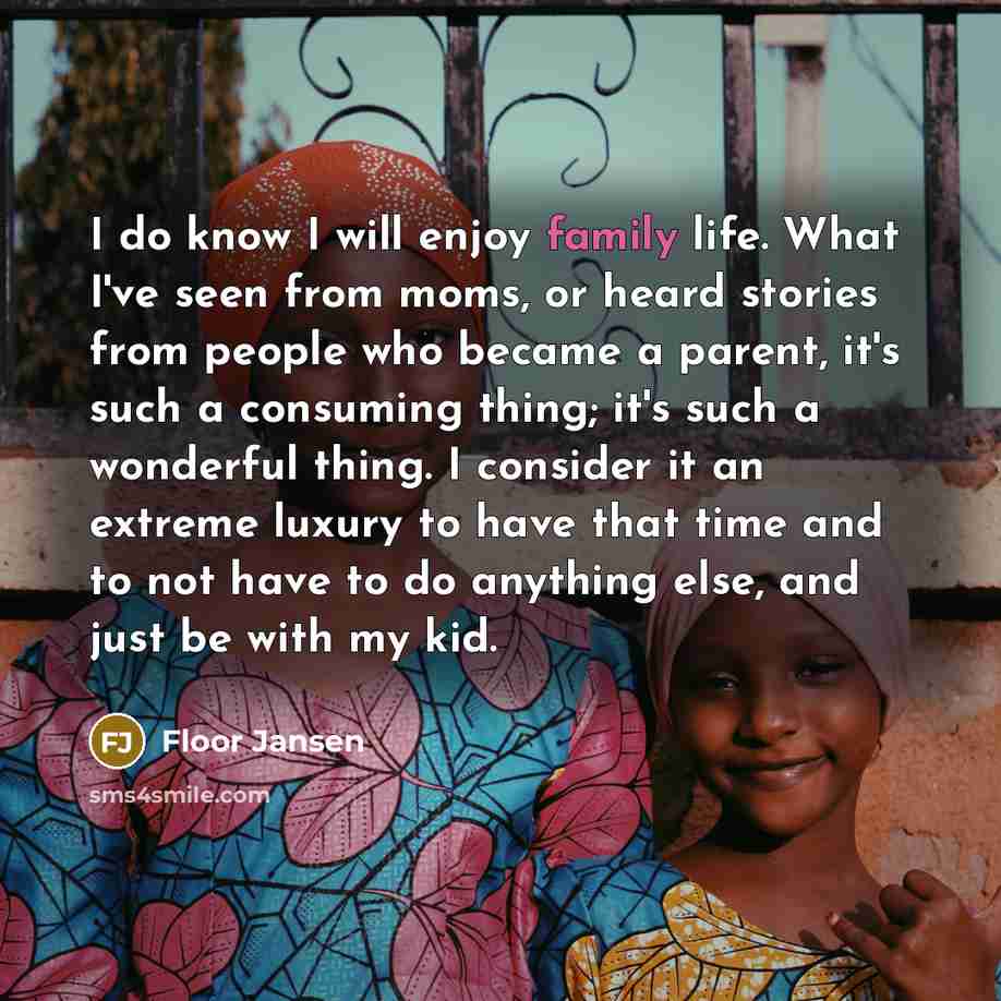 “I do know I will enjoy family life. What I've…” quote by Floor Jansen