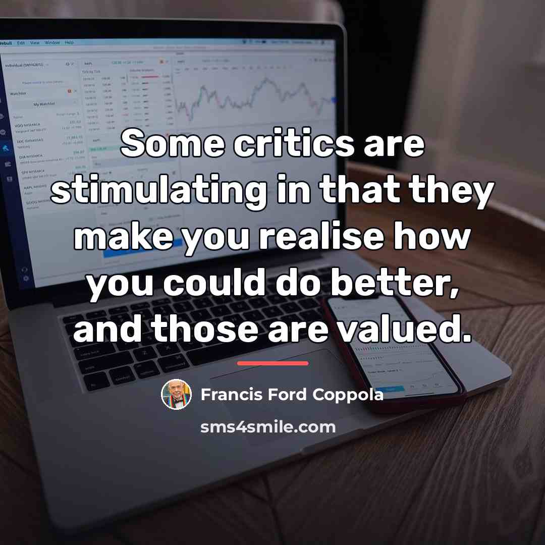 “Some critics are stimulating in that they make you realise…” quote by Francis Ford Coppola