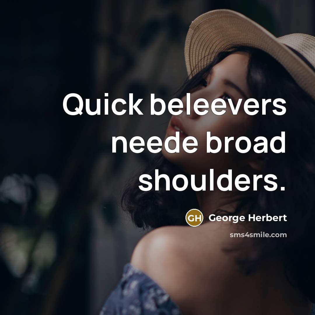 “Quick beleevers neede broad shoulders.” quote by George Herbert