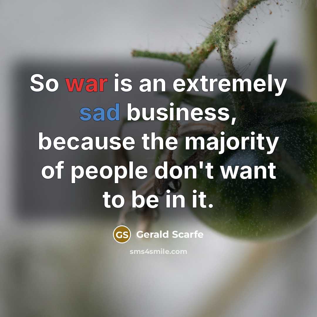 “So war is an extremely sad business, because the majority…” quote by Gerald Scarfe