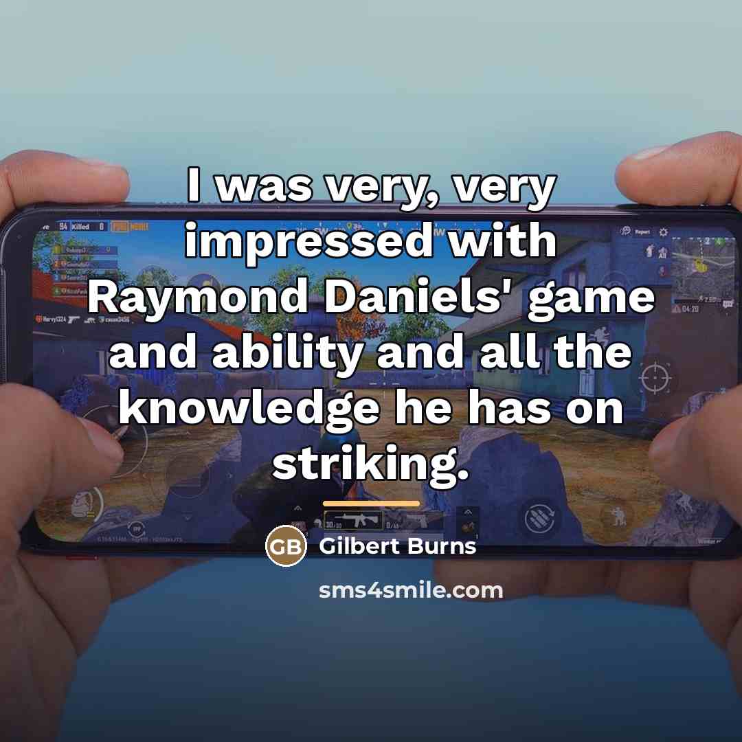 “I was very, very impressed with Raymond Daniels' game and…” quote by Gilbert Burns
