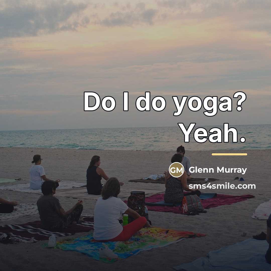 “Do I do yoga? Yeah.…” quote by Glenn Murray