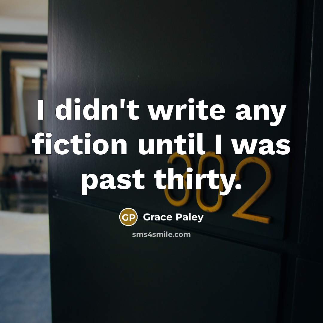 “I didn't write any fiction until I was past thirty.…” quote by Grace Paley