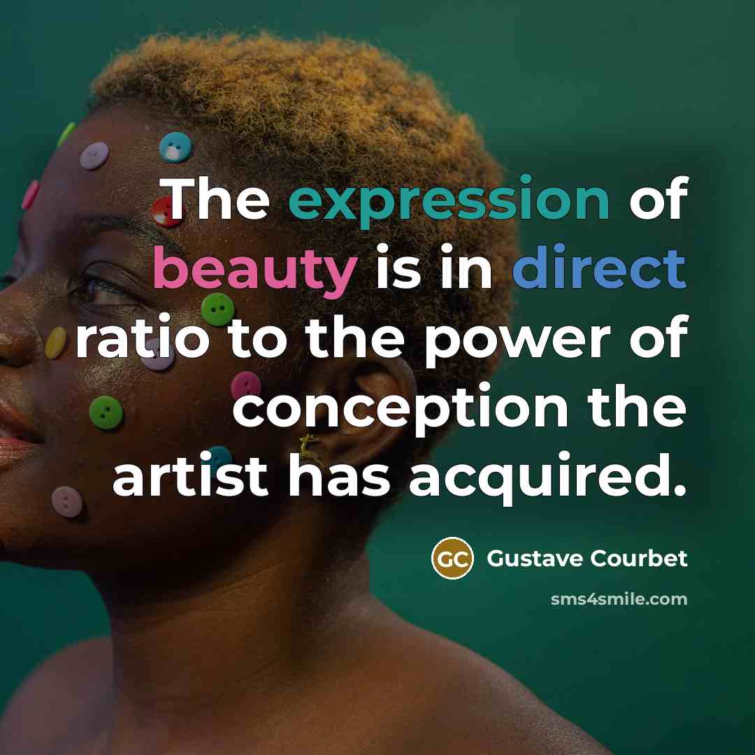 “The expression of beauty is in direct ratio to the…” quote by Gustave Courbet