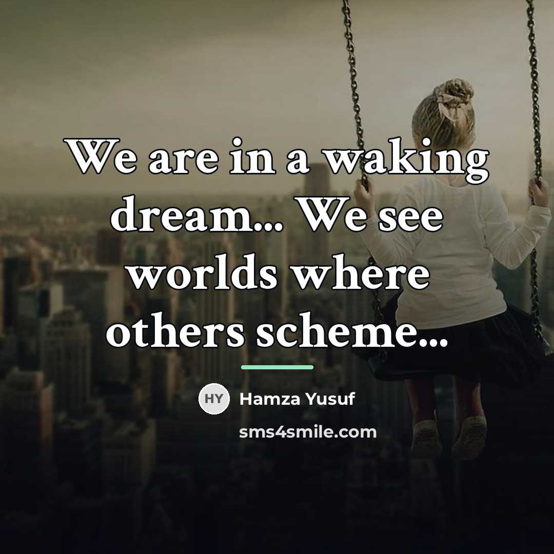 “We are in a waking dream... We see worlds where…” quote by Hamza Yusuf