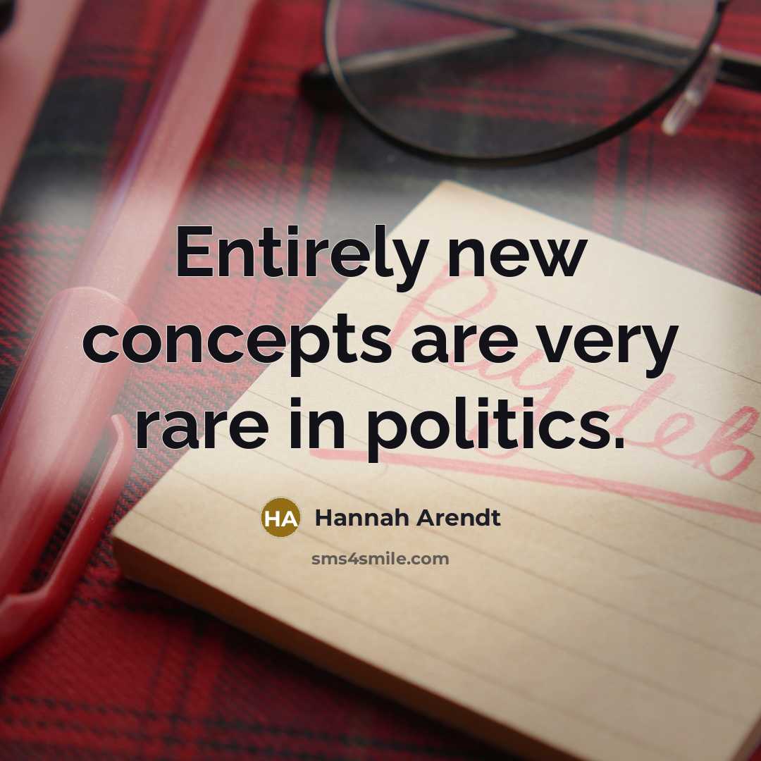 “Entirely new concepts are very rare in politics.…” quote by Hannah Arendt