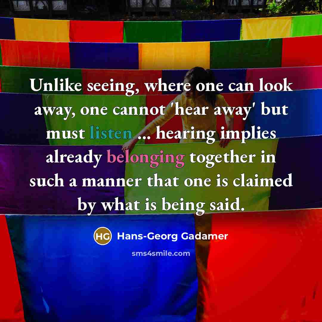 “Unlike seeing, where one can look away, one cannot 'hear…” quote by Hans-Georg Gadamer