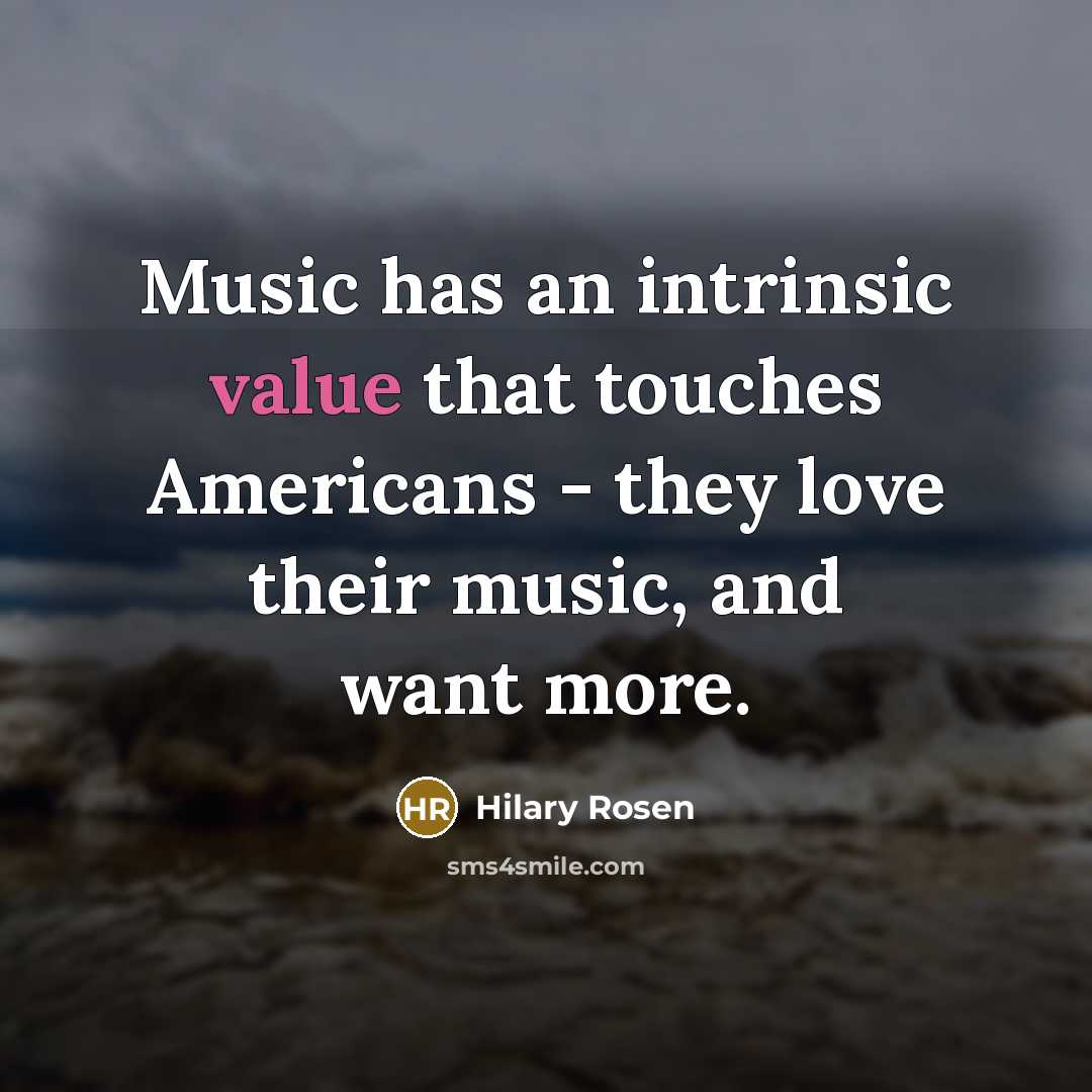 “Music has an intrinsic value that touches Americans - they…” quote by Hilary Rosen