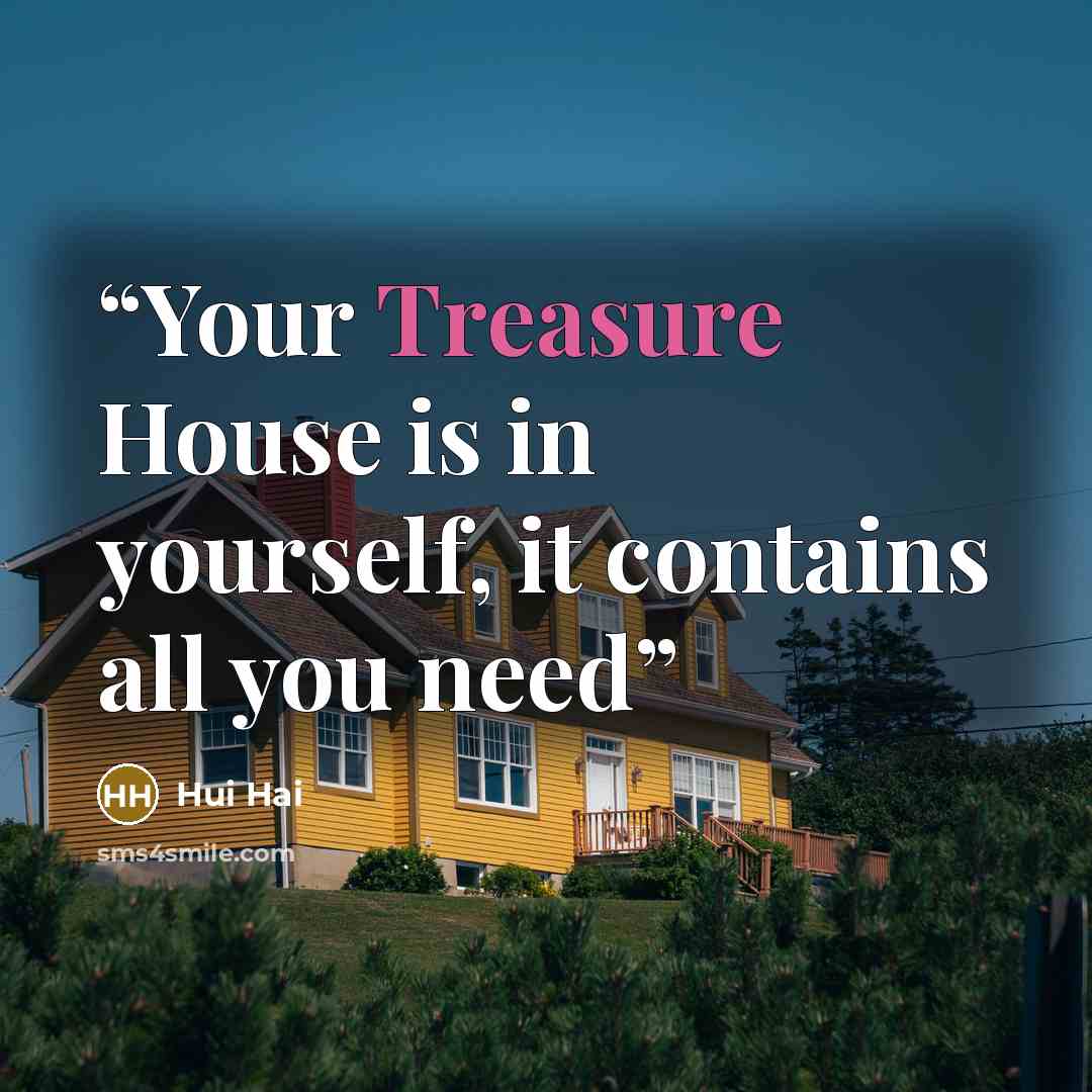 “Your Treasure House is in yourself, it contains all you need” quote by Hui Hai