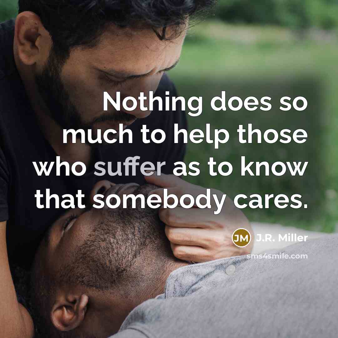 “Nothing does so much to help those who suffer as…” quote by J.R. Miller
