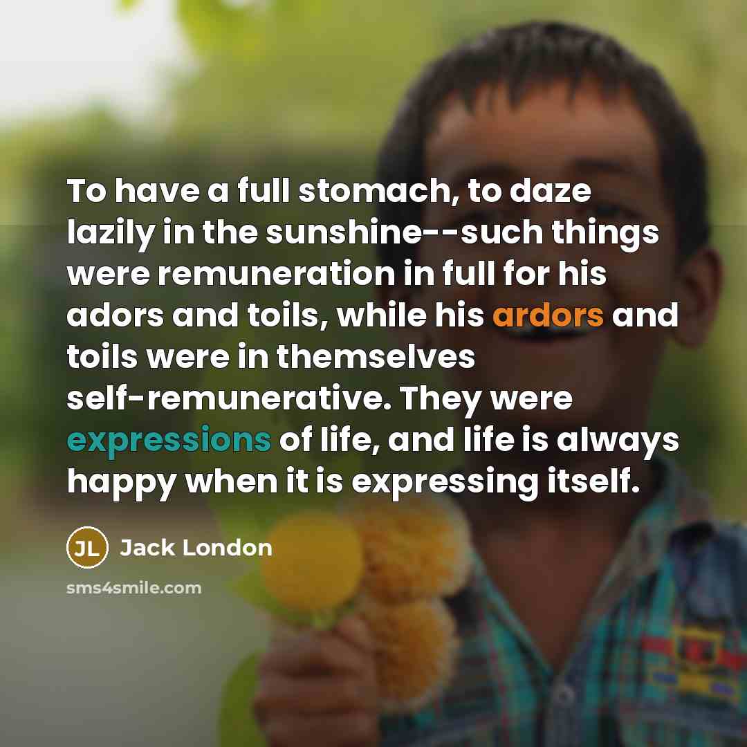 “To have a full stomach, to daze lazily in the…” quote by Jack London