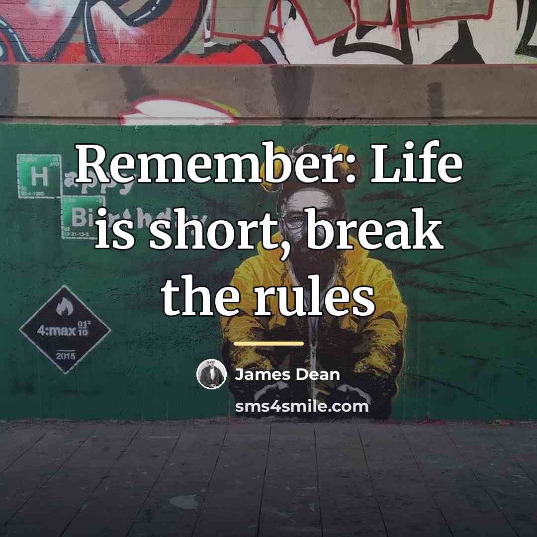 “Remember: Life is short, break the rules…” quote by James Dean