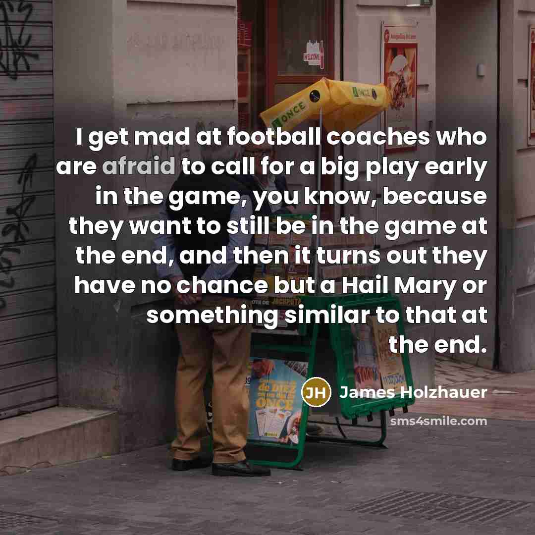 “I get mad at football coaches who are afraid to…” quote by James Holzhauer