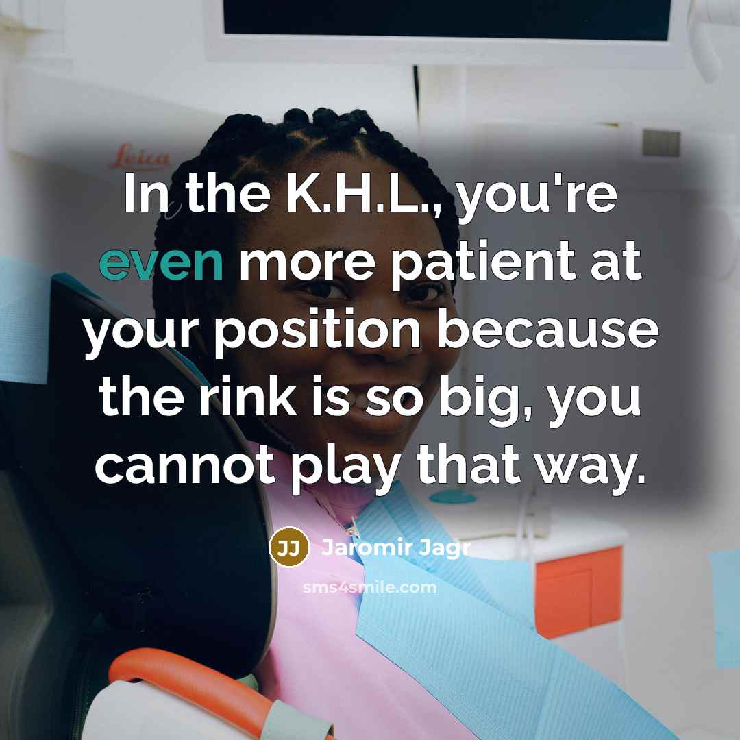 “In the K.H.L., you're even more patient at your position…” quote by Jaromir Jagr