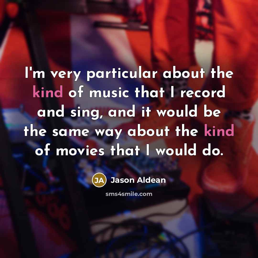 “I'm very particular about the kind of music that I…” quote by Jason Aldean