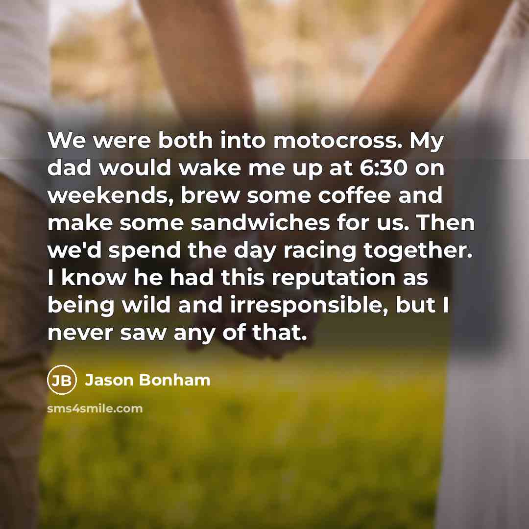“We were both into motocross. My dad would wake me…” quote by Jason Bonham