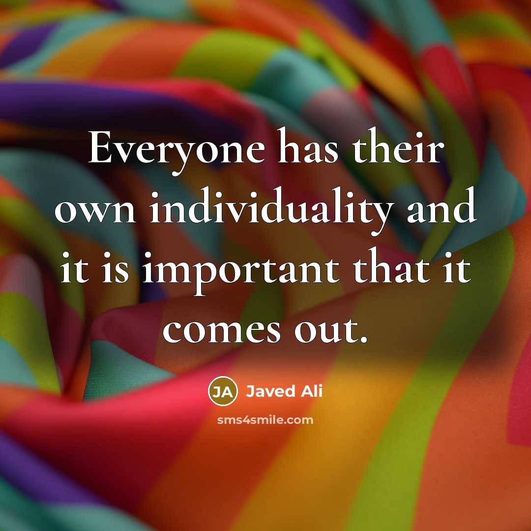 “Everyone has their own individuality and it is important that…” quote by Javed Ali
