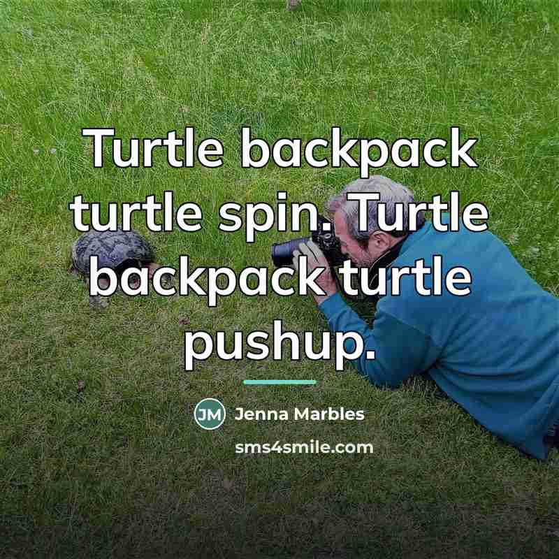“Turtle backpack turtle spin. Turtle backpack turtle pushup.…” quote by Jenna Marbles