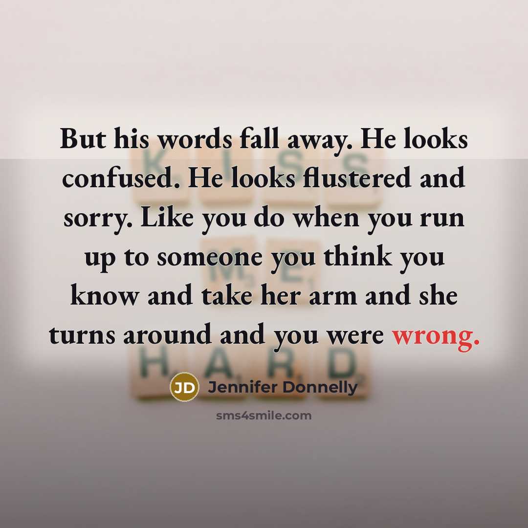 “But his words fall away. He looks confused. He looks…” quote by Jennifer Donnelly