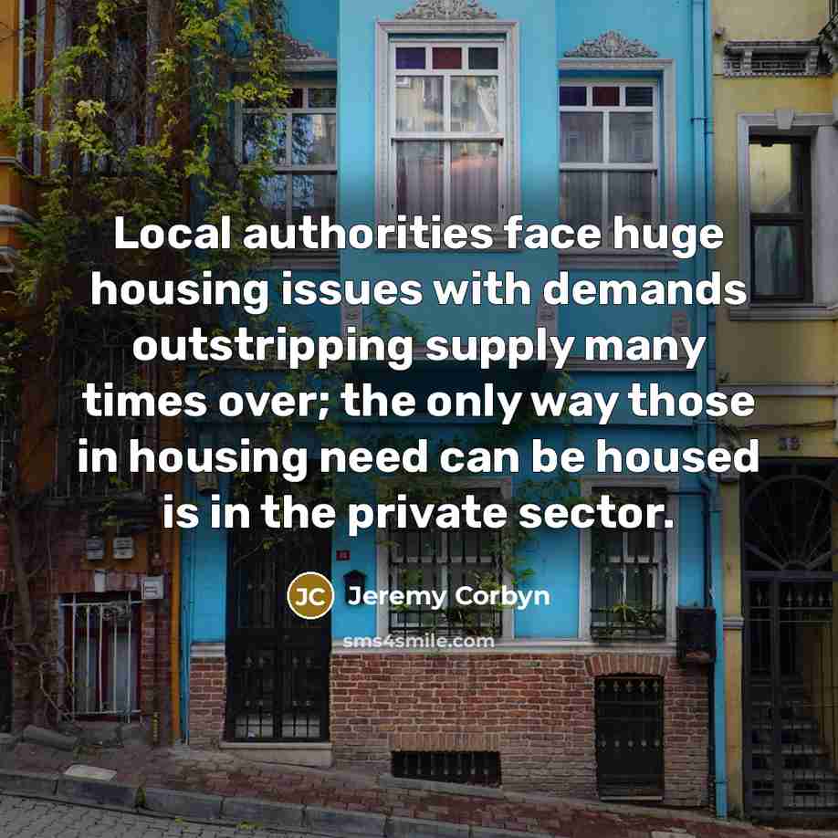“Local authorities face huge housing issues with demands outstripping supply…” quote by Jeremy Corbyn
