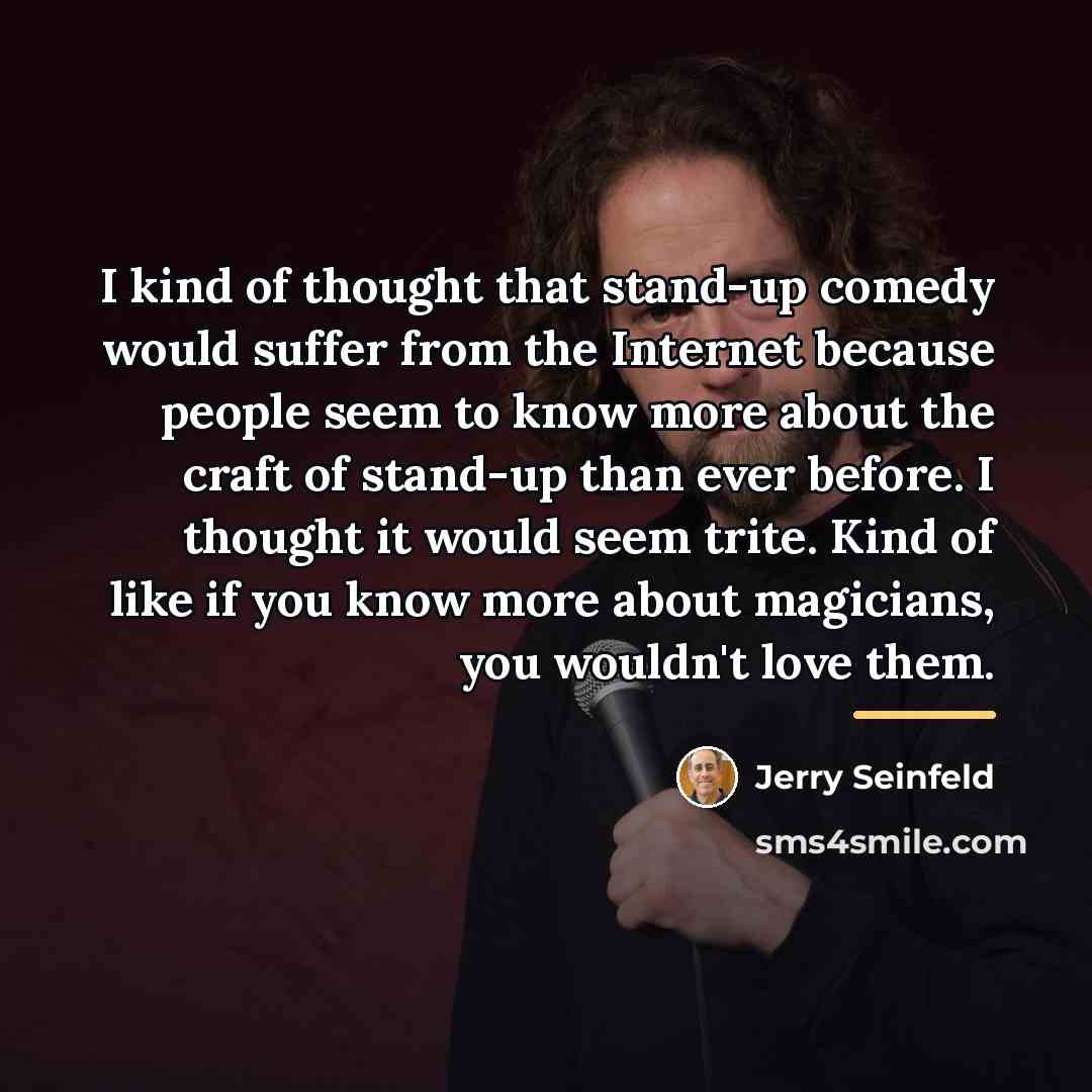 “I kind of thought that stand-up comedy would suffer from…” quote by Jerry Seinfeld