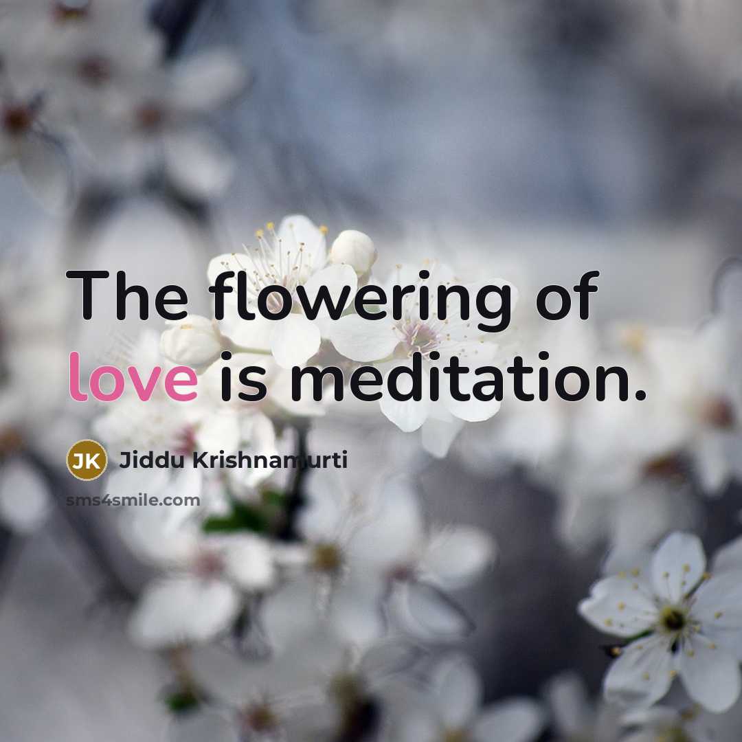 “The flowering of love is meditation.…” quote by Jiddu Krishnamurti