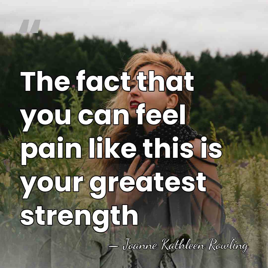The fact that you can feel pain like this is your greatest&hellip; - Joanne Kathleen Rowling