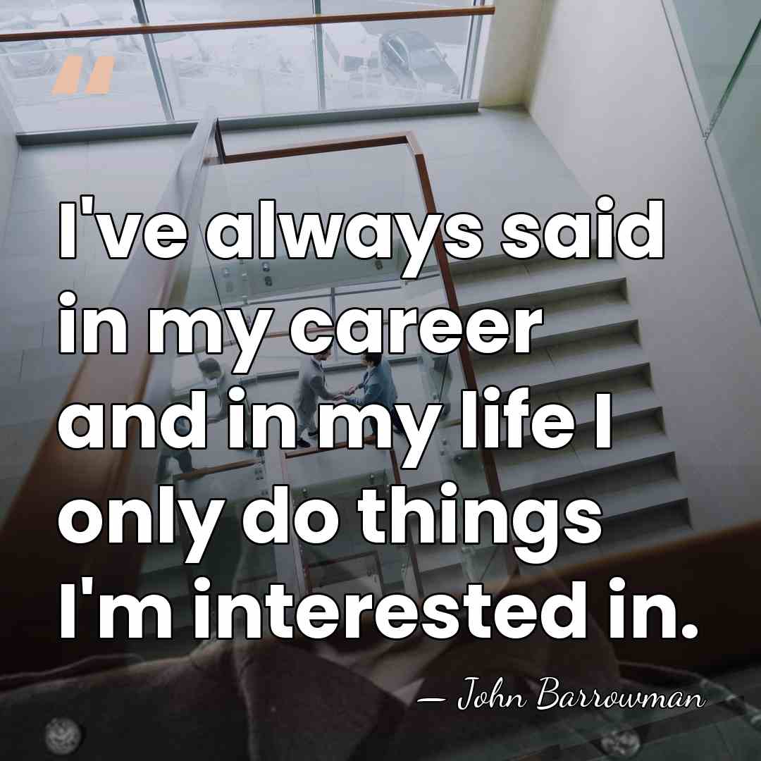 I've always said in my career and in my life I only&hellip; - John Barrowman