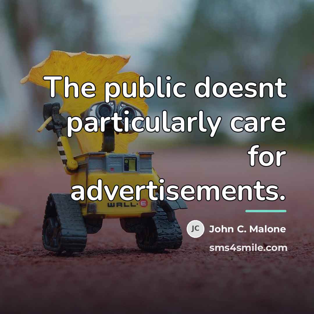 “The public doesnt particularly care for advertisements.…” quote by John C. Malone