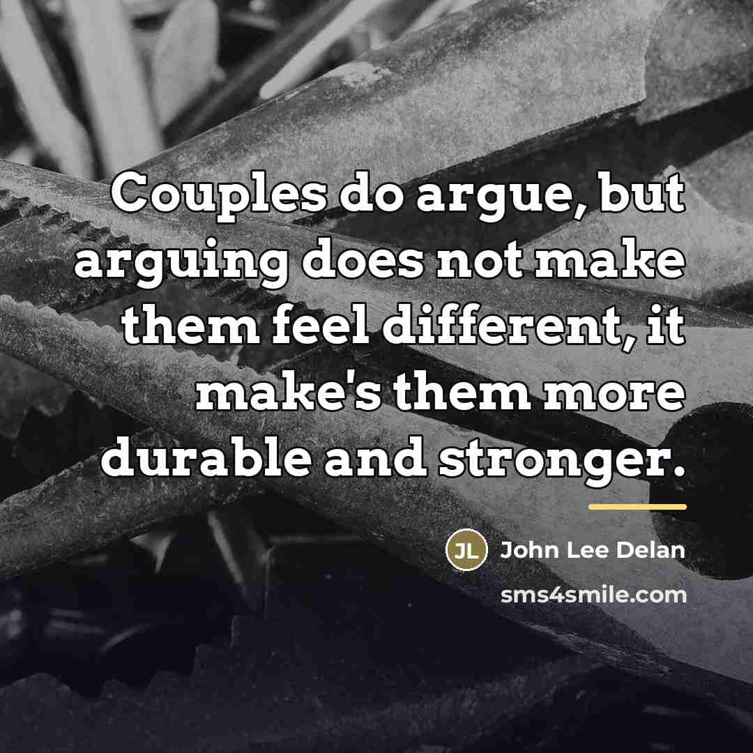 “Couples do argue, but arguing does not make them feel…” quote by John Lee Delan