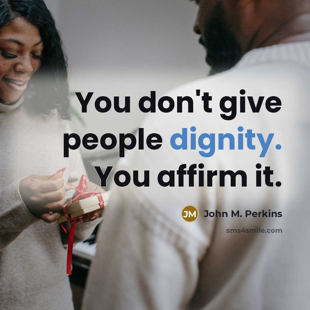 “You don't give people dignity. You affirm it.…” quote by John M. Perkins