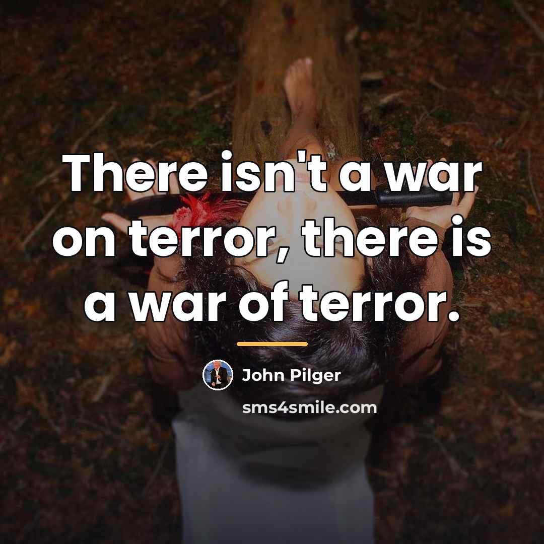 “There isn't a war on terror, there is a war…” quote by John Pilger