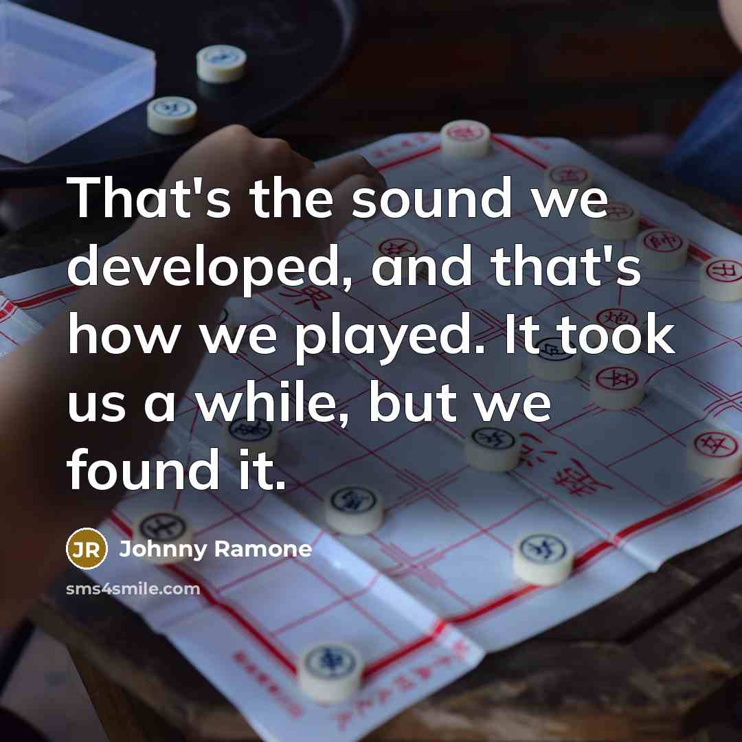 “That's the sound we developed, and that's how we played.…” quote by Johnny Ramone