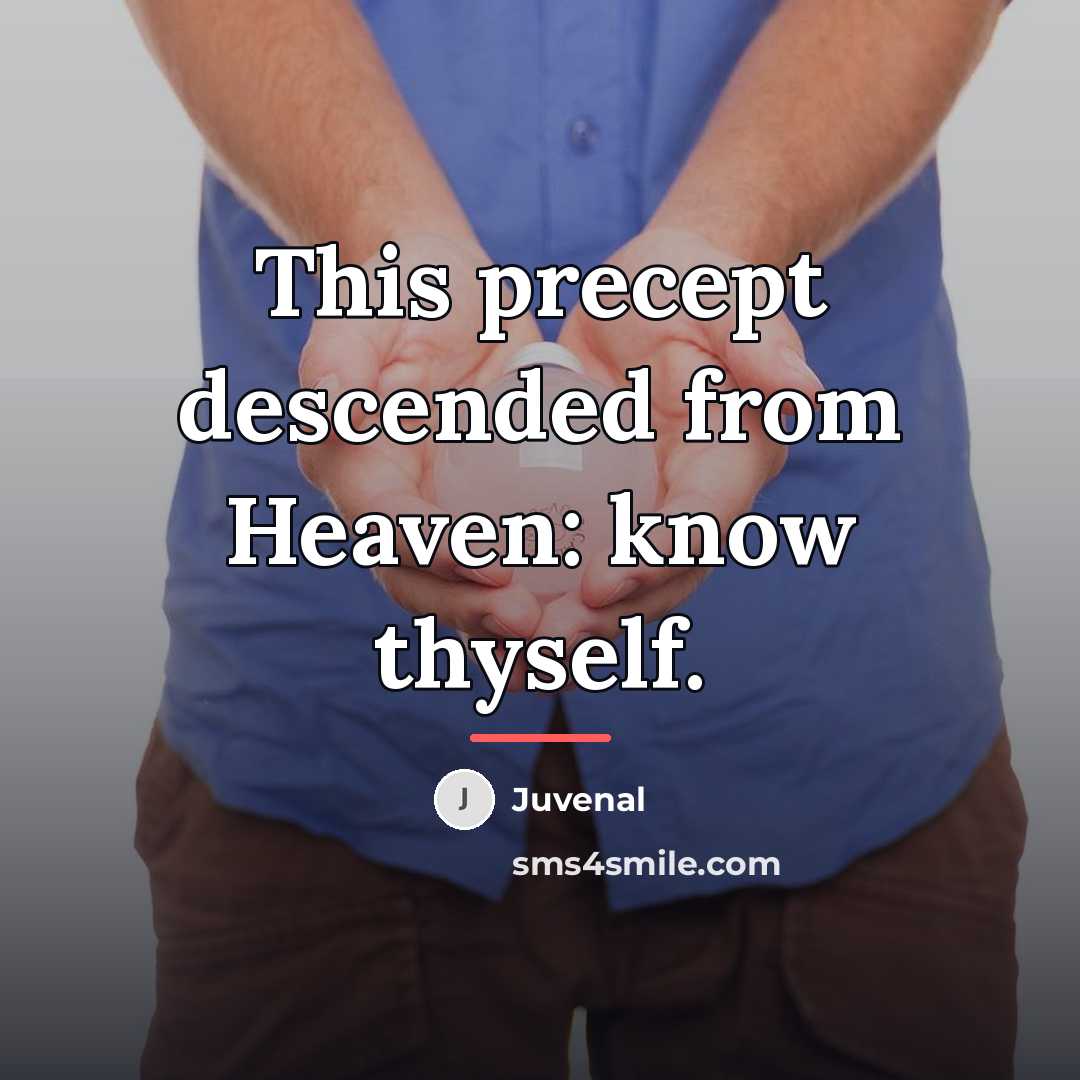“This precept descended from Heaven: know thyself.…” quote by Juvenal