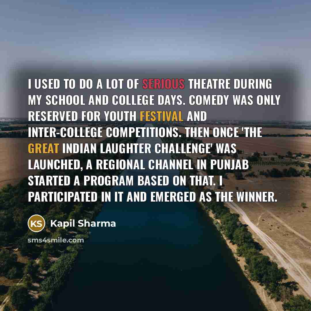 “I used to do a lot of serious theatre during…” quote by Kapil Sharma