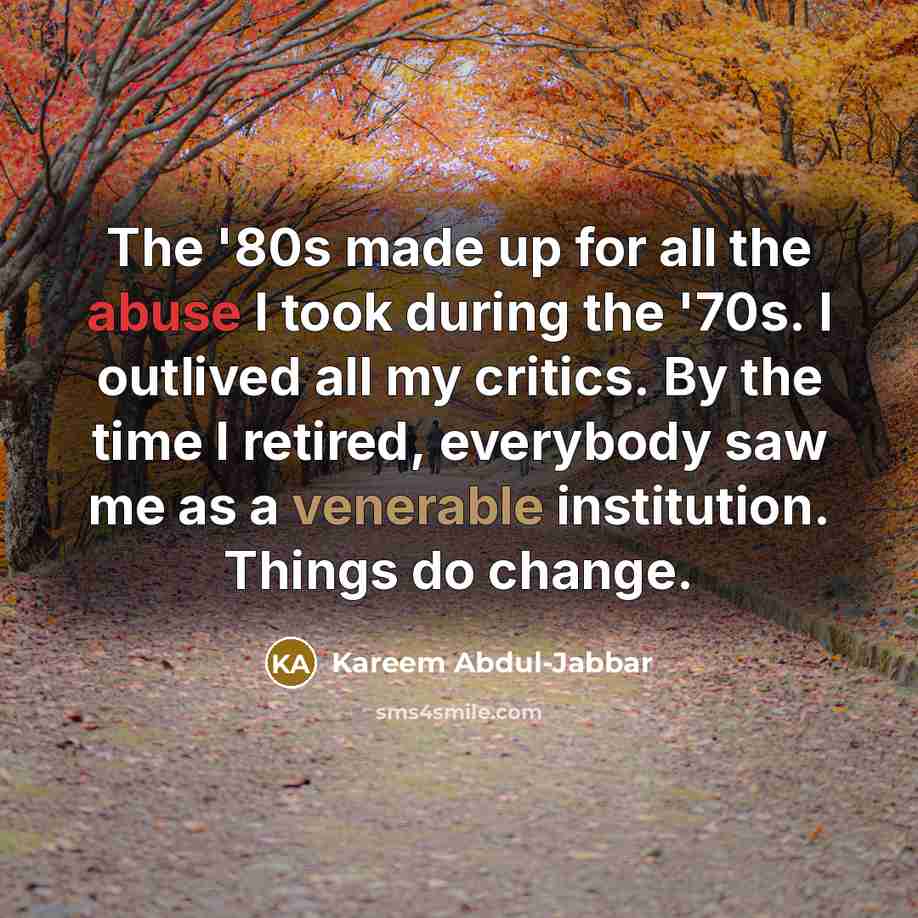 “The '80s made up for all the abuse I took…” quote by Kareem Abdul-Jabbar