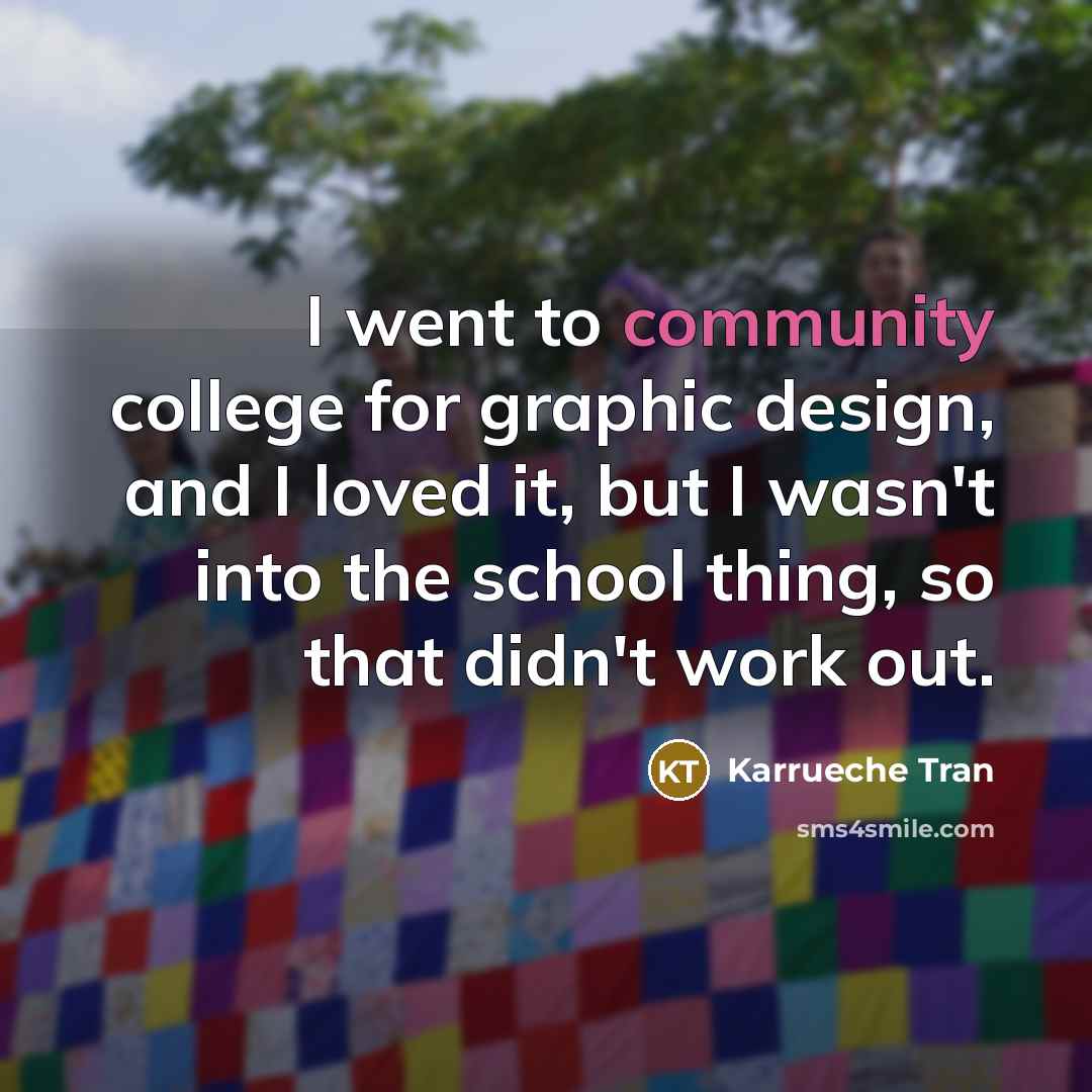 “I went to community college for graphic design, and I…” quote by Karrueche Tran