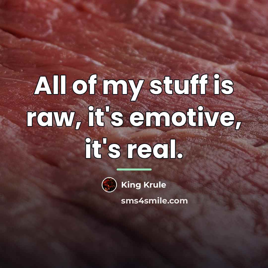 “All of my stuff is raw, it's emotive, it's real.…” quote by King Krule