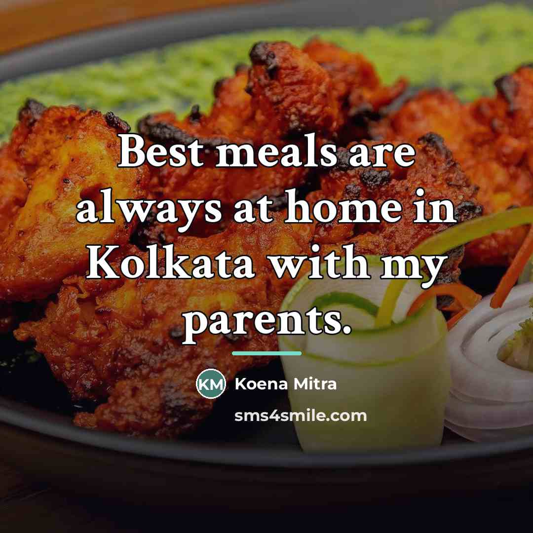 “Best meals are always at home in Kolkata with my…” quote by Koena Mitra