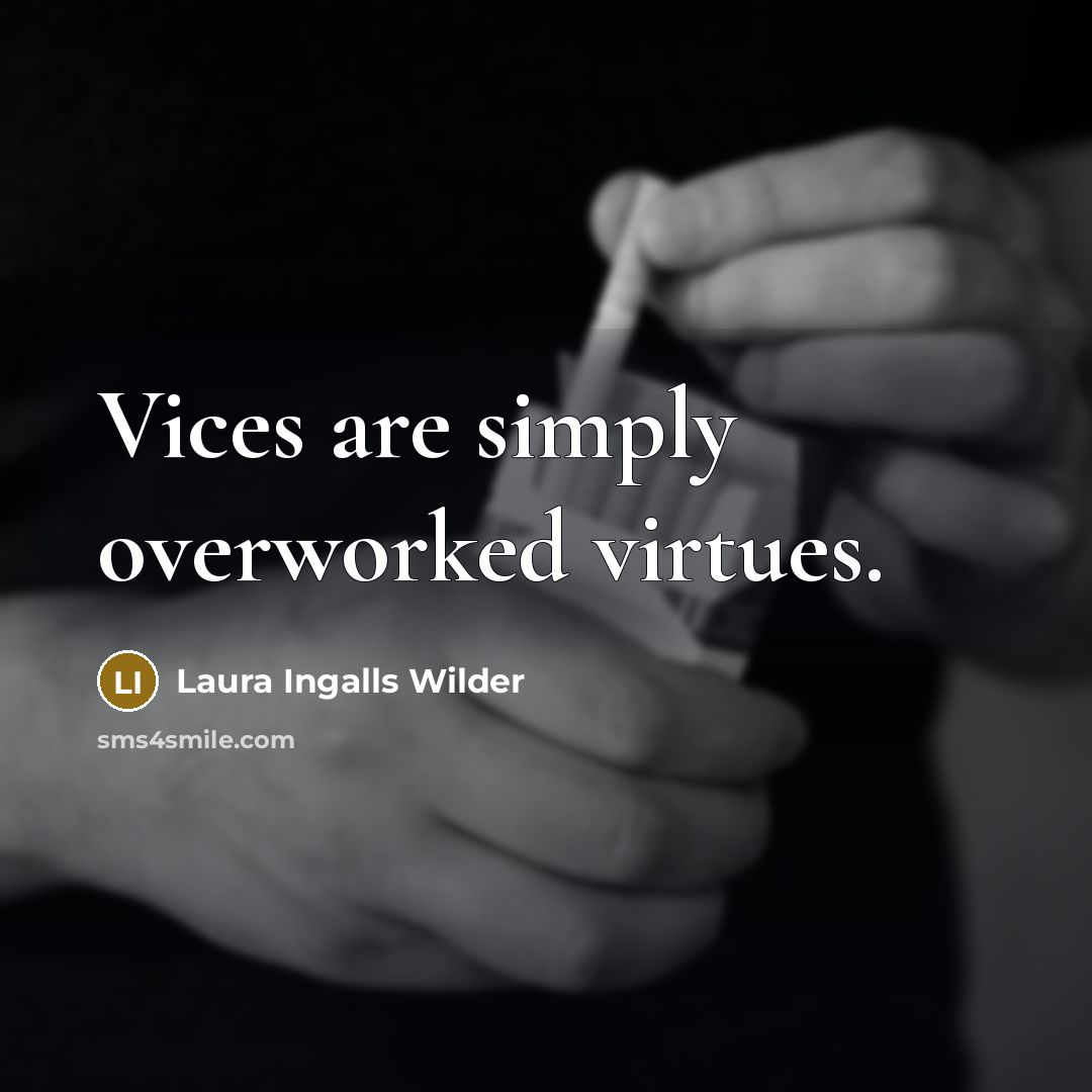 “Vices are simply overworked virtues.…” quote by Laura Ingalls Wilder