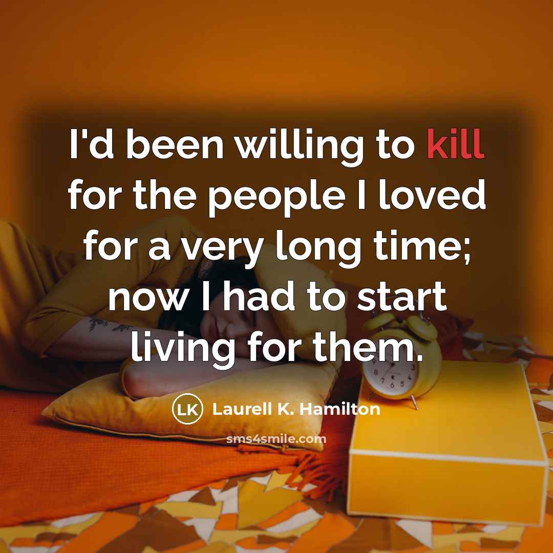 “I'd been willing to kill for the people I loved…” quote by Laurell K. Hamilton