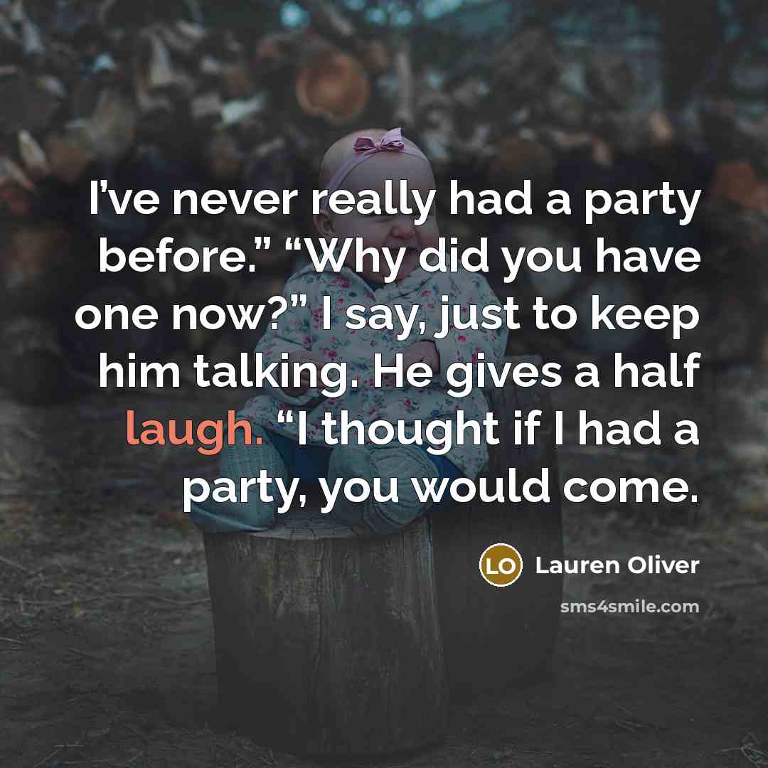 “I’ve never really had a party before.” “Why did you…” quote by Lauren Oliver